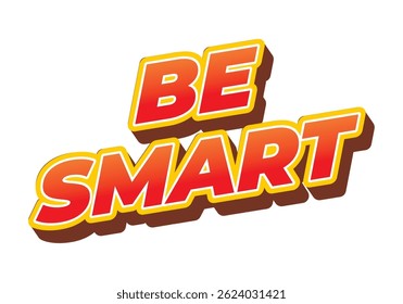 Be Smart. Creative text with strong dimensional style and energetic visual impression