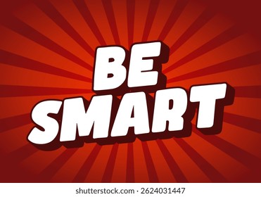 Be Smart. Creative text with strong dimensional style and energetic visual impression. red white