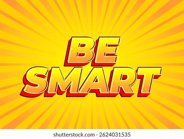 Be Smart. Creative text with strong dimensional style and energetic visual impression