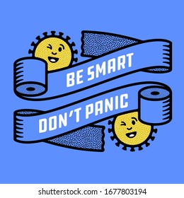 Be Smart Don't Panic. Toilet Paper Crisis Inspired t-shirt apparel Design Concept. Ironic Funny Coronavirus Anti-hysteria Wall Poster Print.