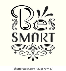 Be Smart Hand Lettering inscription text for wall decoration and tshirt