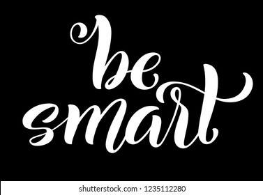 Be smart hand written lettering. Inspirational quote. Vector illustration