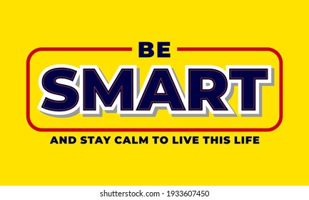 be smart  motivational quotes typography slogan. Vector for print tee shirt, typography, poster and other uses. 