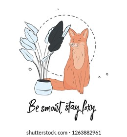 Be smart, stay foxy quote. Little fox sitting at home illustration. Cute cartoon character animal with text. Kids interior decoration