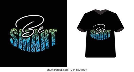 Be Smart text tshirt design vector illustration isolated