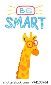 Be smart. Vector illustration with motivational quote and a cute giraffe. Cartoon style design.