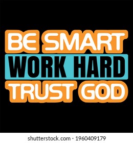 Be smart work hard trust god t-shirt design