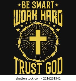 Be smart work hard trust god tshirt design