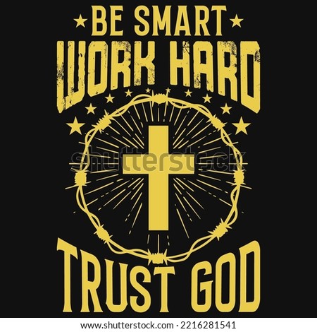 Be smart work hard trust god tshirt design