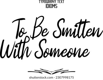 To be Smitten With Someone Idiom Saying in Stylish Text Typography 