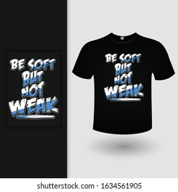 Be Soft But Not Weak New Typography Design For T-shirt Vector