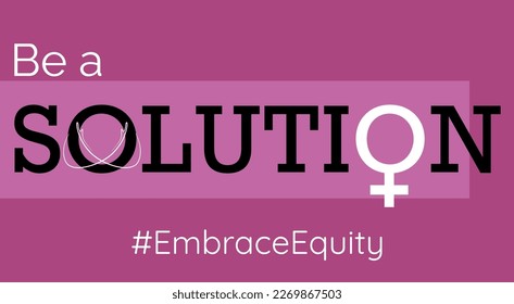 Be a Solution text on a pink banner with line art arms in a hug and feminine symbol, #EmbraceEquity social movement banner, women's day banner, vector poster.