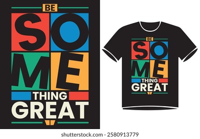 Be Some Thing Great. Urban Urban street style slogan text Typography t-shirt Design,
motivational quotes, modern design slogan. Vector illustration graphics for print t shirt, 
apparle.

