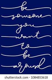 Be someone You Want To Be Around on Blue Background. Handwritten Inspirational Motivational Quote