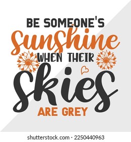 Be Someones Sunshine When Their Skies Are Grey SVG Printable Vector Illustration