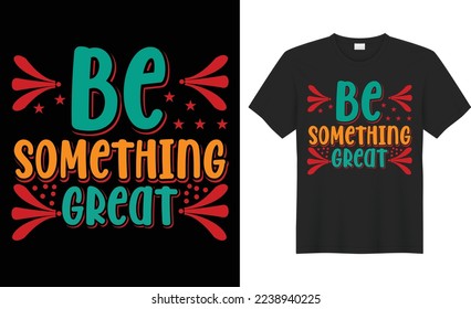 Be something great clothes typography vector illustration vintage retro calligraphy fashion graphic t-shirt design.abstract quote style message textile blank concept cotton creative black background.