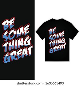 Be Something Great New Typography Design For T-shirt Vector