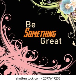 Be something great, quote stylish t-shirt and apparel trendy design and typography lettering, print, vector, illustration design