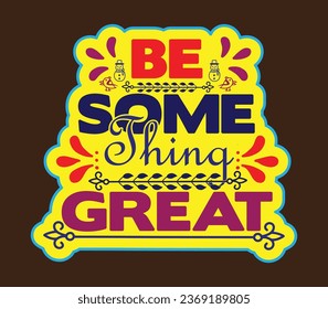 Be something great T-Shirt Design