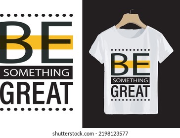 Be something great typography modern t-shirt design