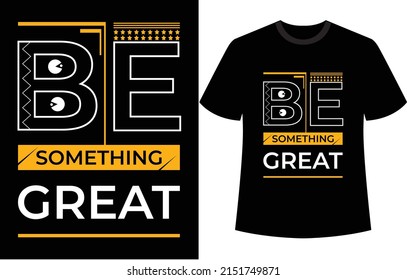 be something great typography t-shirts design