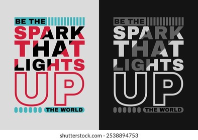 Be the spark that lights up the world motivational design 