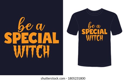 Be a special witch typography Halloween vector t-shirt design.