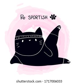 Be sportish illustration with fat black cat. Fitness kitty. Cartoon kitten t shirt design. 