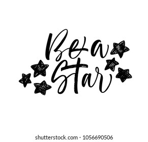 Be a star phrase. Lettering with stars element. Ink illustration. Modern brush calligraphy. Isolated on white background. 