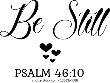 Be Still ,Bible Verse Design, Typography for print or use as poster, card, flyer or T Shirt