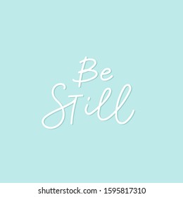 Be still blue quote lettering. Calligraphy inspiration graphic design typography element. Hand written postcard. Cute simple black vector sign