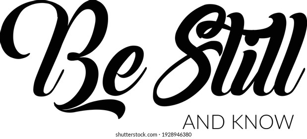 Be still and know, Christian Quote for print or use as poster, card, flyer or T Shirt