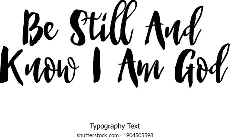 Be Still And Know I Am God Bold Typography Text Positive Quote
on White Background