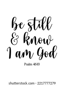 Be Still and Know I Am God. Psalm 46:10. Bible Verse. Christian Motivational Quote. Inspirational Scriptures. Religious Calligraphy on White Background. Religious poster. Vector Illustration.