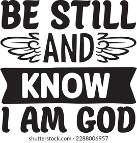 Be Still and Know I Am God svg ,Christian svg Design, Christian svg bundle svg