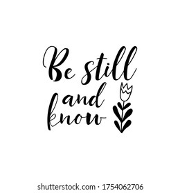 Be still and know. Lettering. Ink illustration. Modern brush calligraphy Isolated on white background