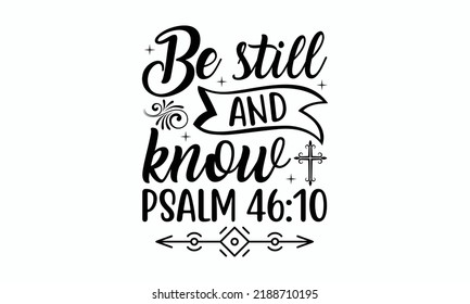 Be still and know psalm 46:10 - Christmas SVG Design. Lettering Vector illustration. Good for scrapbooking, posters, templet,  greeting cards, banners, textiles, T-shirts, and Christmas Quote Design.  svg