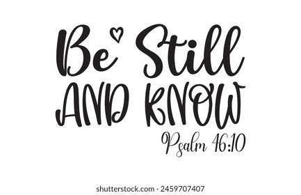 Be Still And Know Psalm 46:10 T shirt Design, Vector File   svg