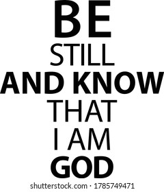 Be still and know that I am God, Christian faith, Typography for print or use as poster, card, flyer or T Shirt 