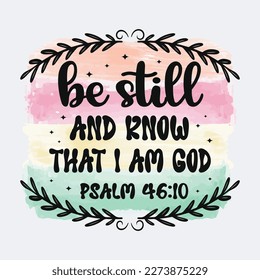 Be Still And Know That I'm God Christian quote sublimation design for tshirt and merchandise