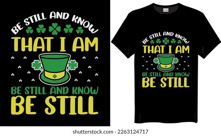 Be still and know that I am St Patricks Day T-shirt Design. Best Typography Vector T shirt Design