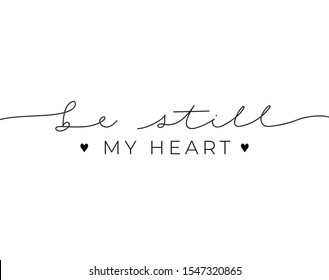 Be still my heart inspirational lettering quote vector illustration. Template with romantic motivational phase in black font and heart symbol on white background. Love inscription