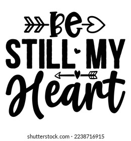 Be Still My Heart   T shirt design Vector File