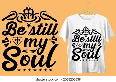 Be Still My Soul Bible Verse Religious Vector Tshirt Design