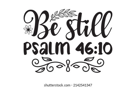 Sei noch psalm 46:10 - christliche Shirt-Druckvorlage, Typografie-Design für Jesus Liebhaber, Bogenvektor Gut für die monochrome religiöse Vintage-Label, Abzeichen,