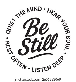 Be still, quiet the mind, hear your soul, listen deep, rest often, inspirational design quote, motivational quotes, typography illustration lettering quotes