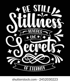 Be still stillness revels  the secrets of eternity