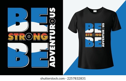 Be strong, be adventurous, custom typography travel t-shirt design. Vector illustration, retro vintage graphic t-shirt. This t-shirt like; hill journeys, vacations or holidays, trekking, hiking