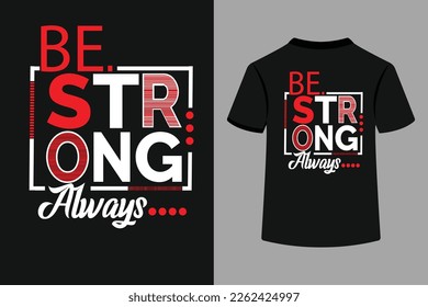 Be Strong Always Typography T-Shirt Design.This is an Editable and Printable vector file