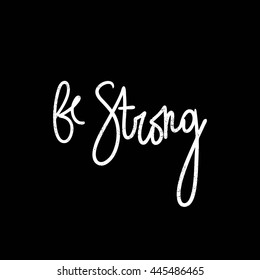 Be strong. Black, white lettering. Decorative letter. Hand drawn lettering. Quote. Vector hand-painted illustration. Decorative inscription. Font, motivational poster. Vintage illustration.